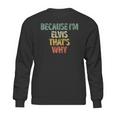 Funny Personalized Name Because Im Elvis Thats Why Sweatshirt