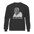 Gandhi Be The Change Sweatshirt