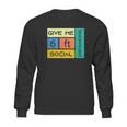 Give Me 6 Feet Social Distancing Sweatshirt