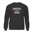 Grateful I Am Not Dead Narcotics Anonymous Sweatshirt