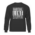 Habitual Line Stepper Funny Rule Breaker Sweatshirt