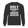 Holy Shamoley Its A Bobby Dazzler Sweatshirt