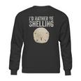 Id Rather Be Shelling For Ocean Loving Sea Shell Hunters Sweatshirt