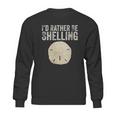 Id Rather Be Shelling For Ocean Loving Sea Shell Hunters Sweatshirt