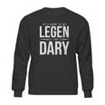 Its Going To Be Legen Wait For It Dary Sweatshirt