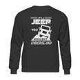 Its A Jeep ThingShirt You Wouldnt Understand Sweatshirt