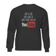 Just A Kid Who Loves To Watch Other Kids On Youtube Sweatshirt