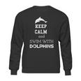 Keep Calm And Swim With Dolphins Sweatshirt