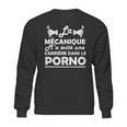 La Mécanique Ma Evite Une Carrière Dans Le Porno Sweatshirt