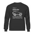 Land Rover I Drive A Defender Because Jeep Drivers Need Heroes Too Sweatshirt