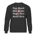 Lips Round Skin Brown Thighs Thick Mouth Slick Sweatshirt