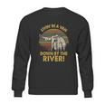 Livin In A Van Down By The River Sweatshirt