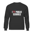 I Love Public SchoolsShirt Sweatshirt