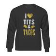 I Love Tits And Tacos Boos Mexican Sweatshirt