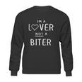 Im A Lover Not A Biter Funny Sweatshirt