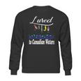 Lured To Canadian Waters Fishing Fisherman Sweatshirt