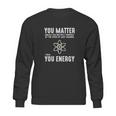 You Matter Unless You Multiply Yo Sweatshirt