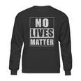 No Lives Matter Funny Scary Gift For Halloween Sweatshirt