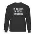 Im Not Rude Im Social Distancing Sweatshirt