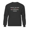 I Am Not Yelling I Am Lebanese Habibi Sweatshirt