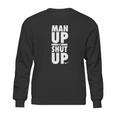 Official Man Up Or Shut Up Sweatshirt