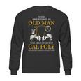 Old Man- Graduated From Cal Poly California State Polytechnic University Pomona Sweatshirt