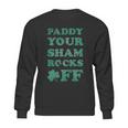 Paddy Your Shamrocks Off Funny Saint Patricks Humor Day Patty Sweatshirt