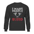 I Make People Bleed Gift Tattoo Artist Tattooing And Tattooed Meaningful Gift Sweatshirt