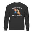 Proud To Be A Nasty Woman Rosie Riveter Feminist Sweatshirt