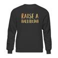 Raise A Hallelujah Sweatshirt