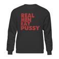 Real Men Eat Pussy Sweatshirt