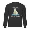 Save The Polar Bears Anti Climate Change Polar Bear Sweatshirt