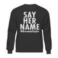 Say Her Name Breonna Taylor Blm Sweatshirt