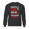 Scratch A Dog And You’Ll Find A Permanent Job Dog Quote Sweatshirt