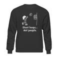 Shoot Hoops Not People Creative Sweatshirt