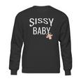 Sissy Baby Babay Gift Sweatshirt