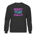 Sissy That Walk Funny Drag Queen Sweatshirt