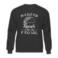 Im A Slut For Tacos A Tacho If You Will Sweatshirt