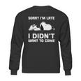 Snoopy Sorry Im Late I Didnt Want To Come Sweatshirt