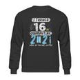 Social Distancing I Turned 16 In 2021 None Of You Are Invited Sweatshirt