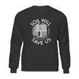 Soil Will Save Us Sweatshirt