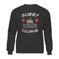 Sorry This Girl Taken Hot Funny Colombian American Columbia Sweatshirt