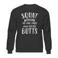 Squat Because No One Raps About Little Butts Funny Leg Day Sweatshirt