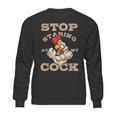 Stop Staring At My Cock 3 Sweatshirt