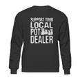 Support Your Local Pot Dealer Funny Pottery Sweatshirt