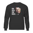 You Talk Too Much Tv Quote Series Raymond Reddington The Blacklist Sweatshirt