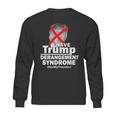 I Have Trump Derangement Syndrome Notmypresident Sweatshirt