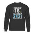 I Turned 16 In Social Distancing 2021 None Of You Are Invited Sweatshirt