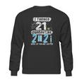 I Turned 21 In Social Distancing 2021 None Of You Are Invited Sweatshirt