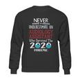 Never Underestimate Who Survived The Pandemic Audiology Assistant Sweatshirt